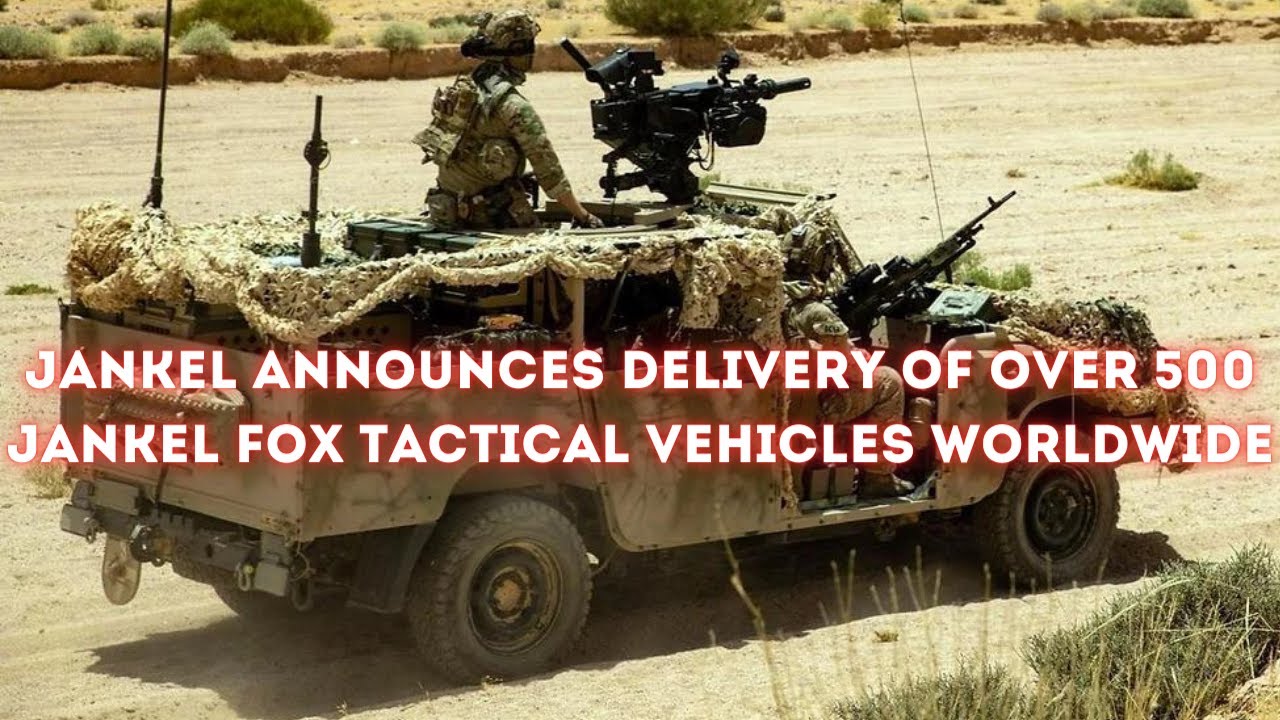 Jankel announces delivery of over 500 Jankel Fox tactical vehicles worldwide