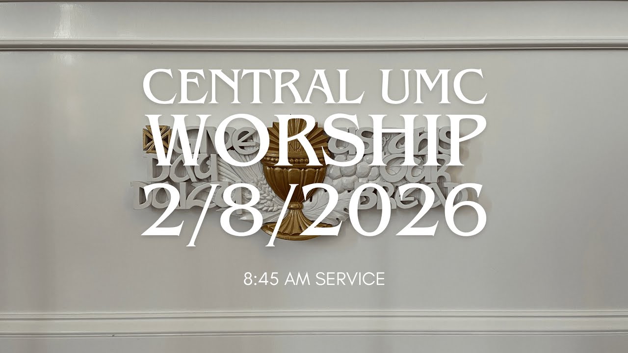 8:45 AM Worship Service at Central UMC 2/8/2026