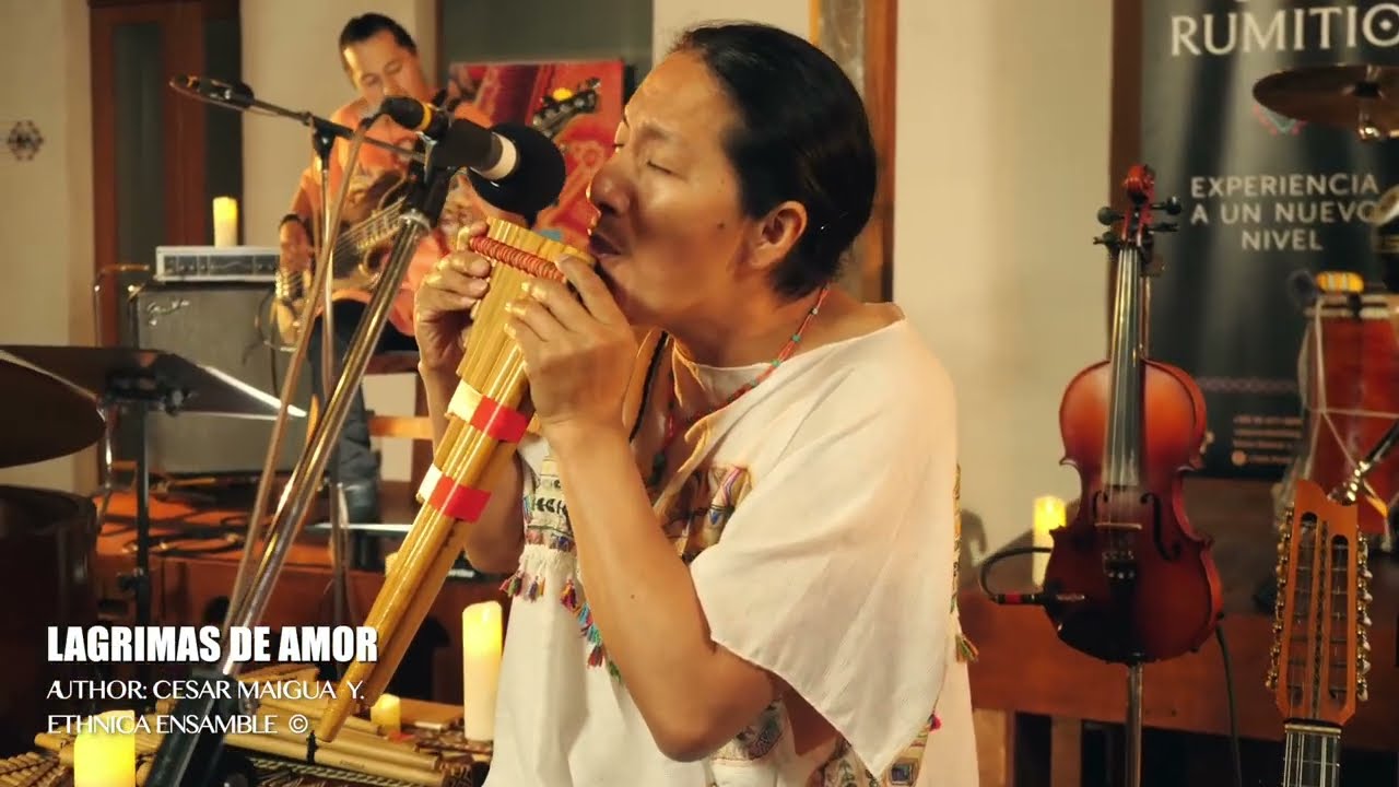 ETHNICA Cesar Maigua Y - Lágrimas de Amor (Album:Ethnica Ensamble in Casa Rumitio Vol.1)