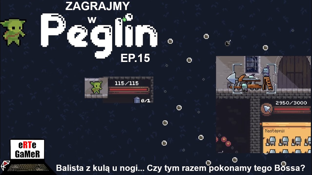 PEGLIN EP. 15 - Balista z kulą u nogi... Czy tym razem pokonamy tego Bossa?