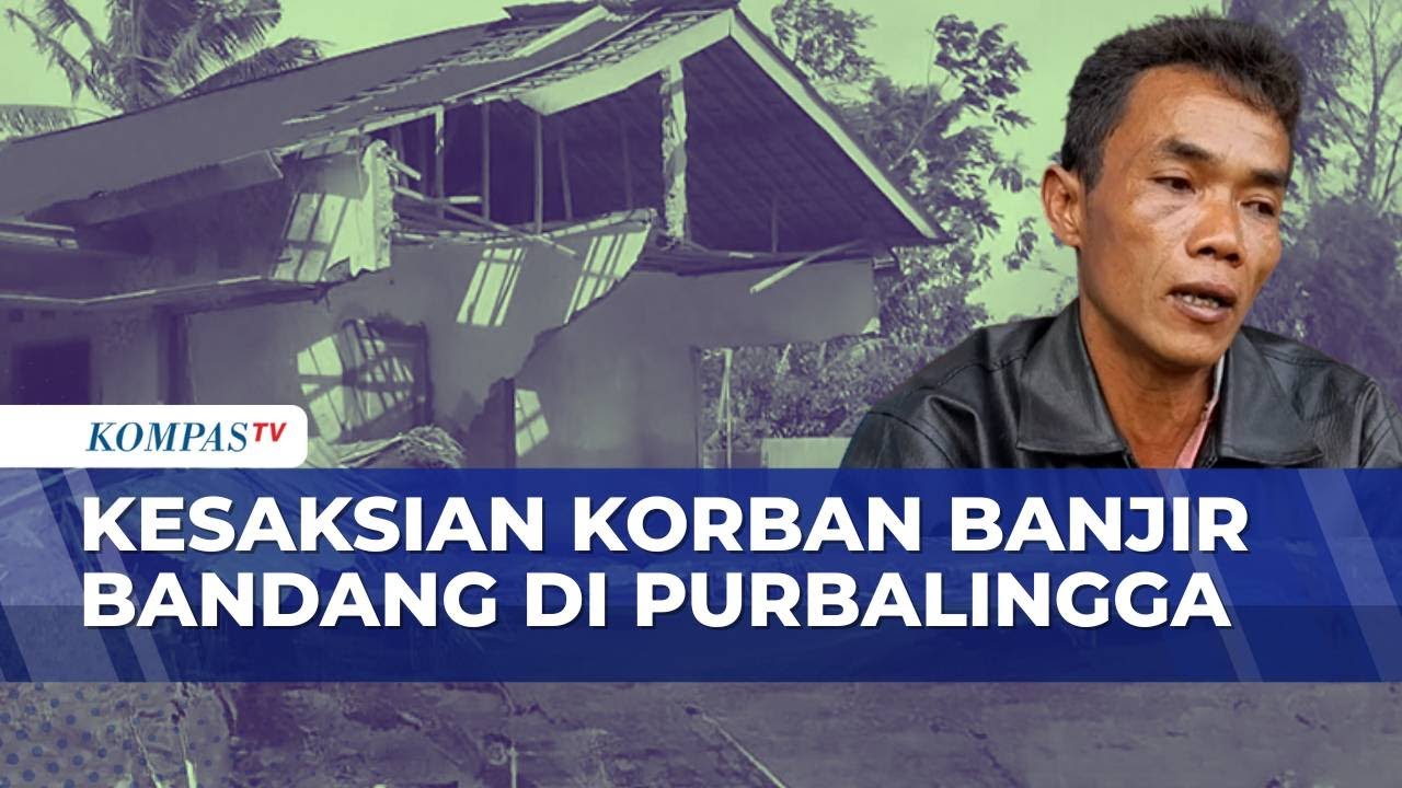 Cerita Warga Saat Detik-Detik Banjir Bandang di Purbalingga | KOMPAS PETANG