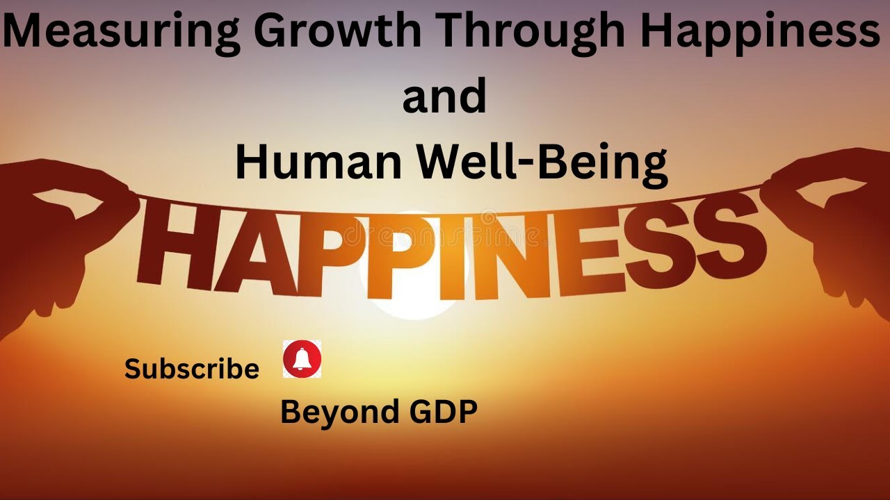 Measuring Growth Through: Happiness and Human Well-Being