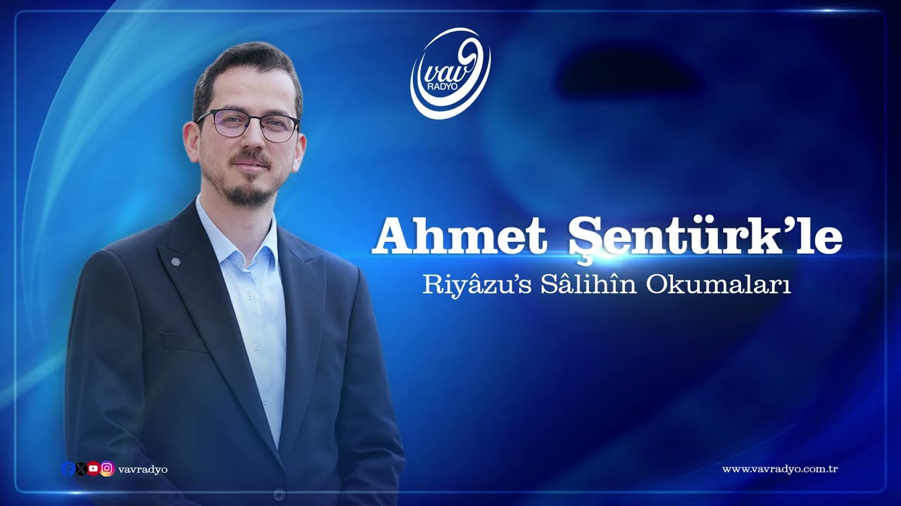 Ahmet Şentürk ile Riyazü’s-Salihin Okumaları (55. Bölüm)