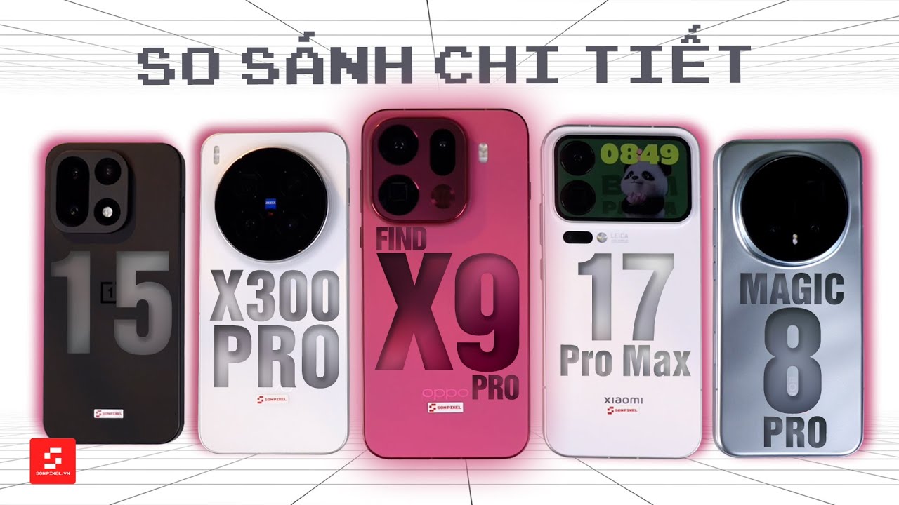 So sánh chi tiết OPPO Find X9 Pro, Honor Magic8 Pro, Xiaomi 17 Pro Max, vivo X300 Pro, OnePlus 15!