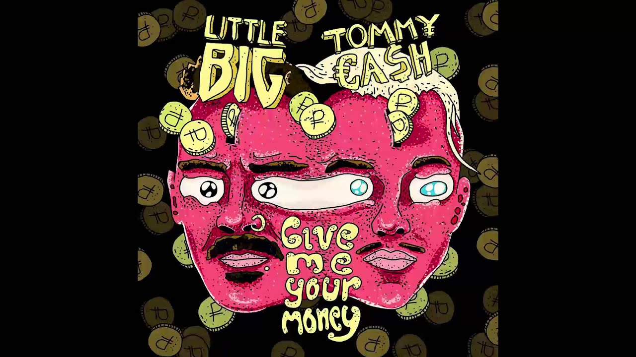 LITTLE BIG - GIVE ME YOUR MONEY (feat. TOMMY CASH) (music only)