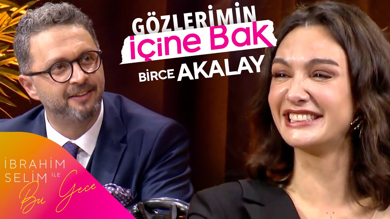 Birce Akalay ile Gözlerimin İçine Bak | İbrahim Selim ile Bu Gece