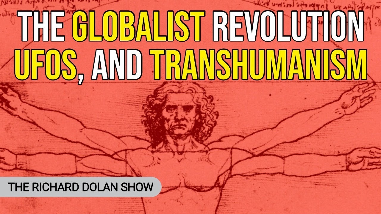 Globalist Revolution, UFOs, and Transhumanism | The Richard Dolan Show