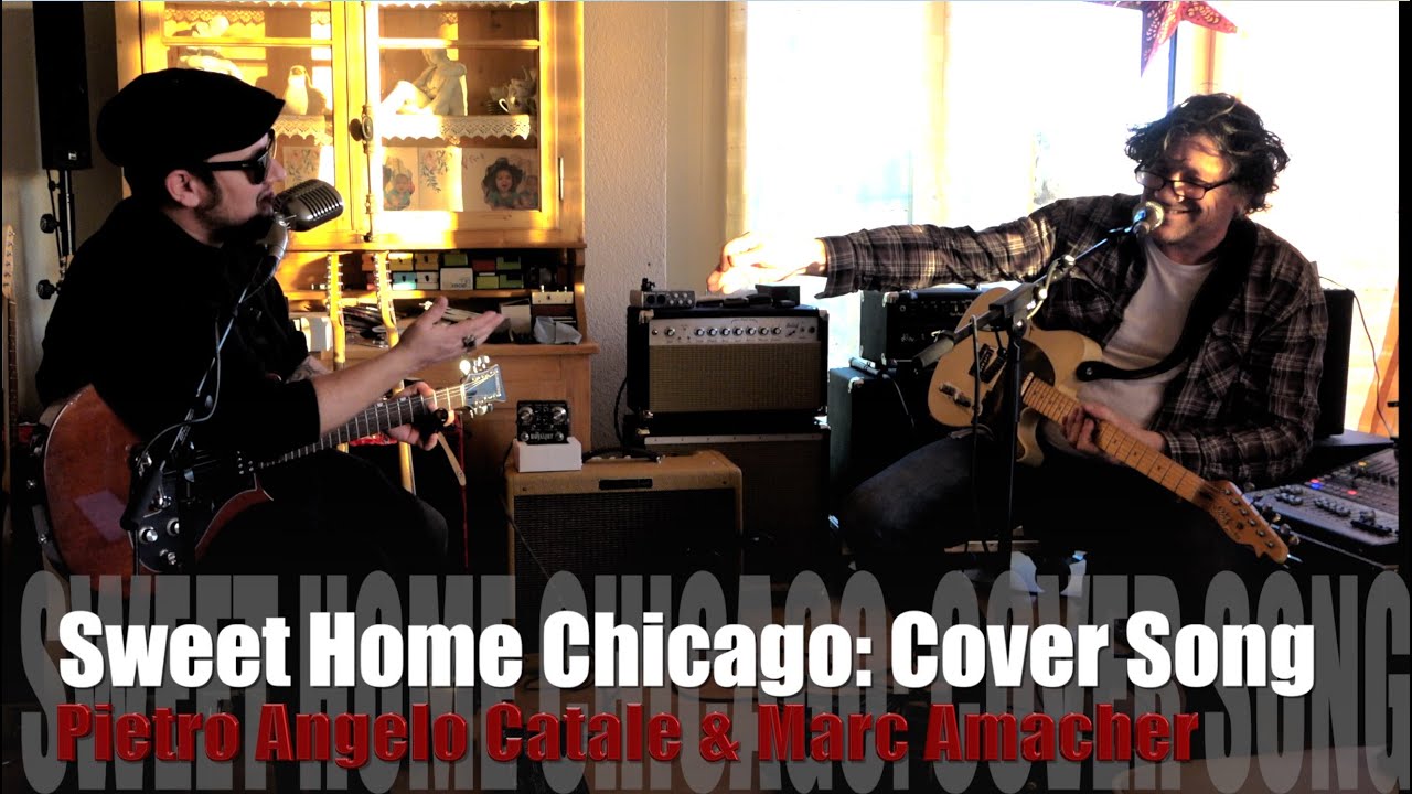 Sweet Home  Chicaco -- Cover Song by Pietro Angelo Catale & Marc Amacher