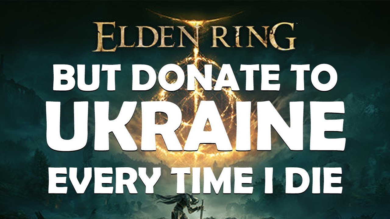ELDEN RING BUT DONATE TO UKRAINE EVERY TIME I DIE