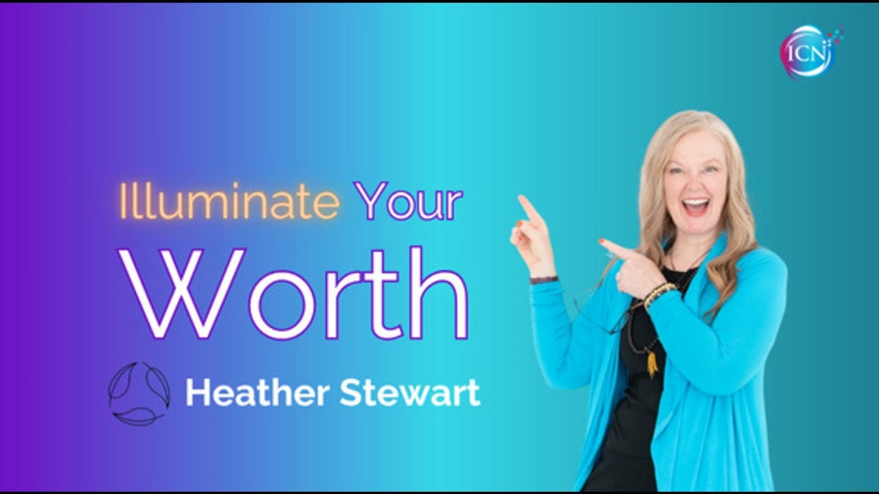 Are You Ready To Illuminate Your Worth? - Heather Stewart