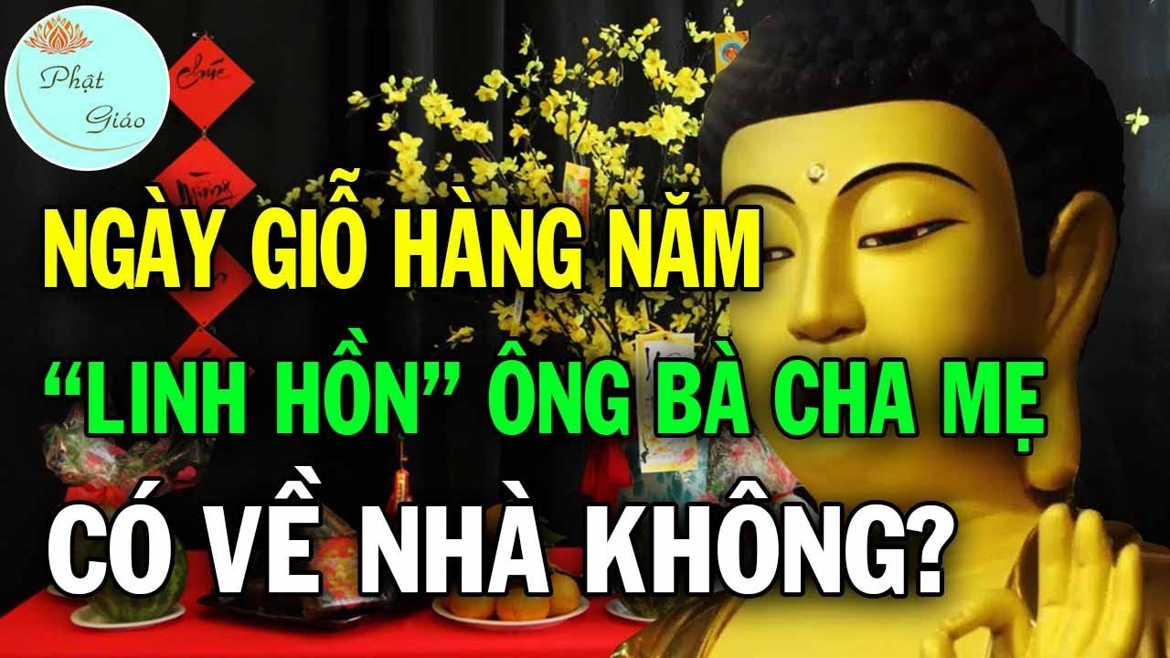 NGÀY GIỖ hàng năm LINH HỒN ông bà cha mẹ có VỀ NHÀ KHÔNG? có nhận được đồ cúng thí không?