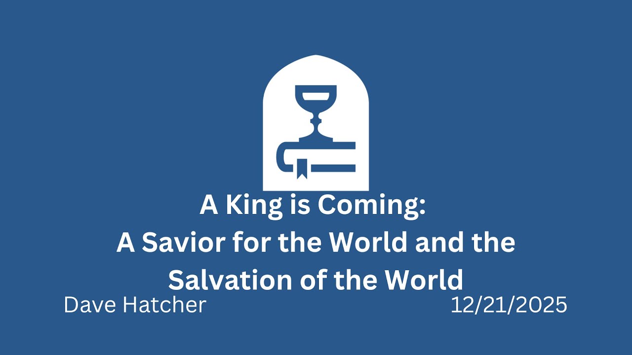 A King is Coming: A Savior for the World and the Salvation of the World | Dave Hatcher