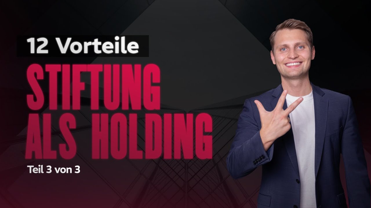12 Vorteile der Stiftung als Holding gegenüber der GmbH! 3/3