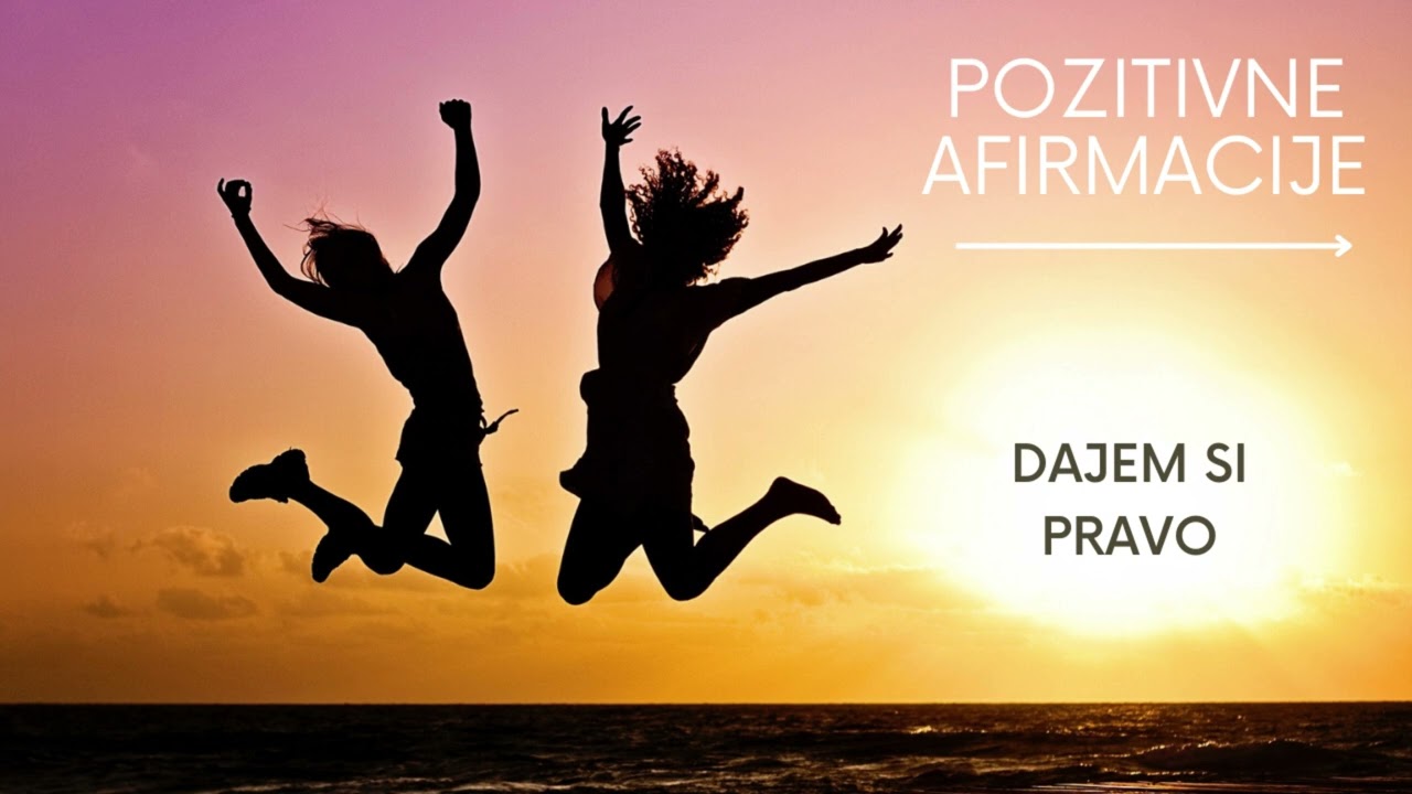 POZITIVNE AFIRMACIJE - DAJEM SI PRAVO
