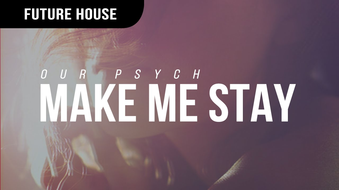 Our Psych - Make Me Stay