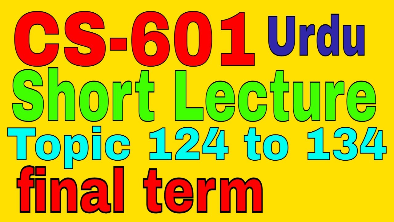 CS 601 Topic 124 to 134 Chapter 9 Short Lecture In Urdu \ by Zaheer ul Islam Shahin