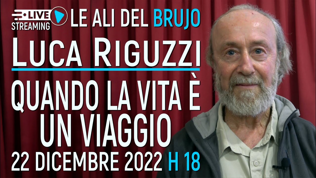 QUANDO LA VITA &Egrave; UN VIAGGIO. Con Luca Riguzzi