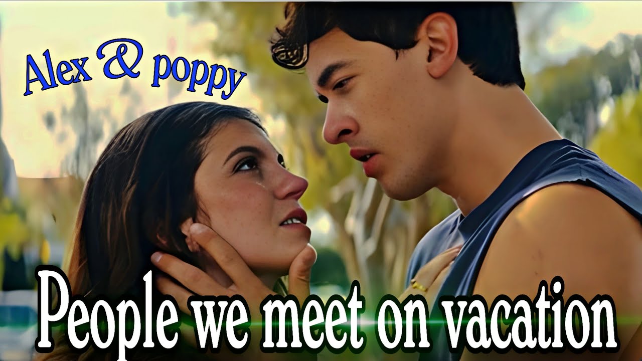 Poppy & Alex💫🫀 | We Were Never Just Friends | People We Meet on Vacation Edit