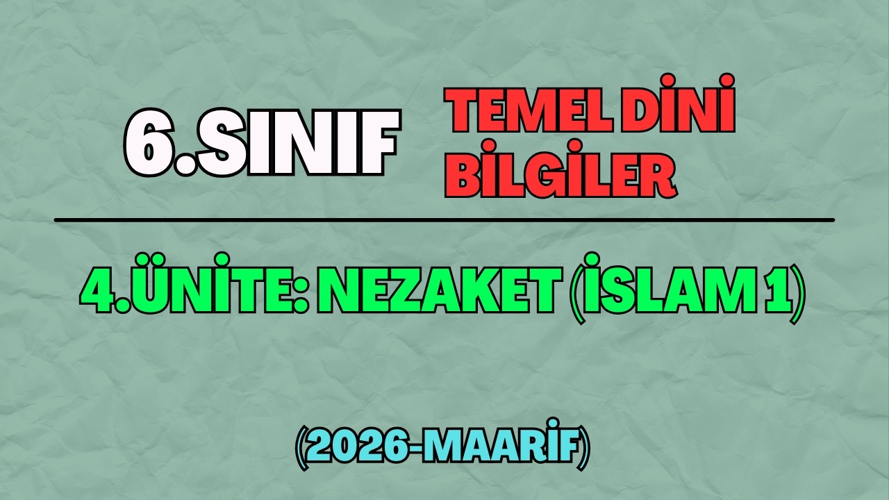 6 Temel Dini Bilgiler 4.Ünite: Nezaket (İslam 1)