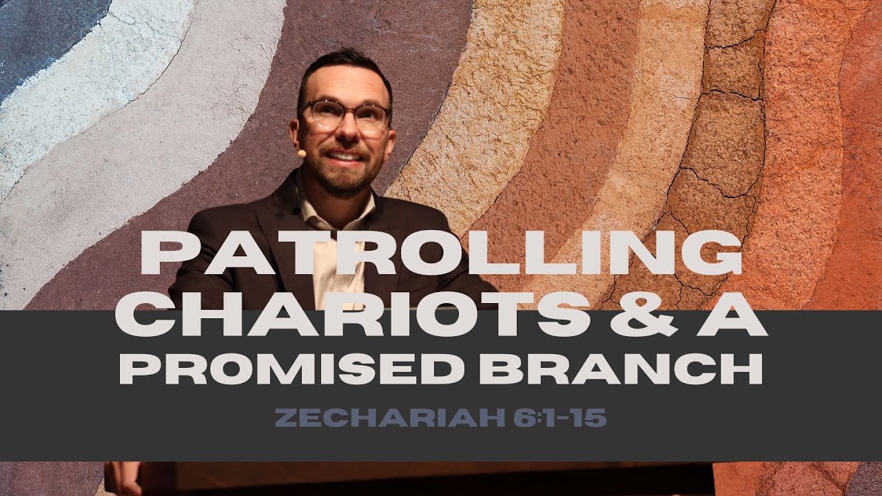 Patrolling Chariots and a Promised Branch (Zechariah 6:1-15)