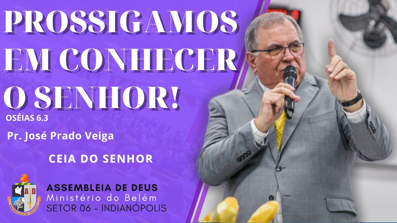Prossigamos em Conhecer o Senhor! (Oséias 6.3) - Pr. José Prado Veiga