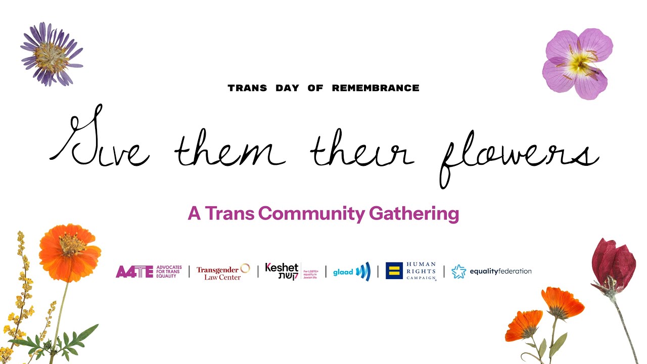 Give Them Their Flowers: A Trans Community Gathering