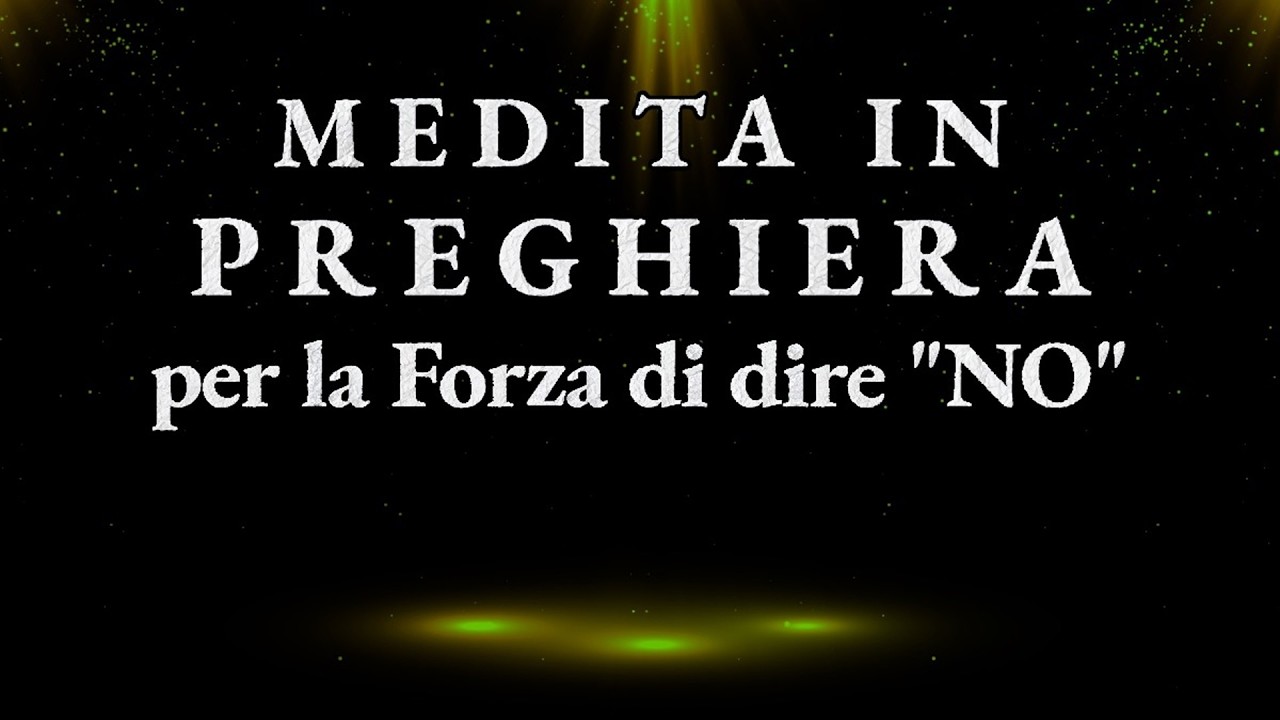 Medita nella Preghiera – per la Forza di Dire 