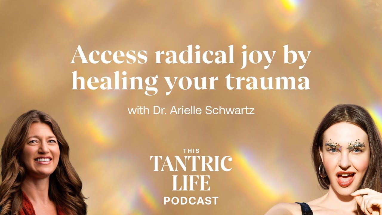 Access Radical Joy By Healing Your Trauma with Dr. Arielle Schwartz | 31