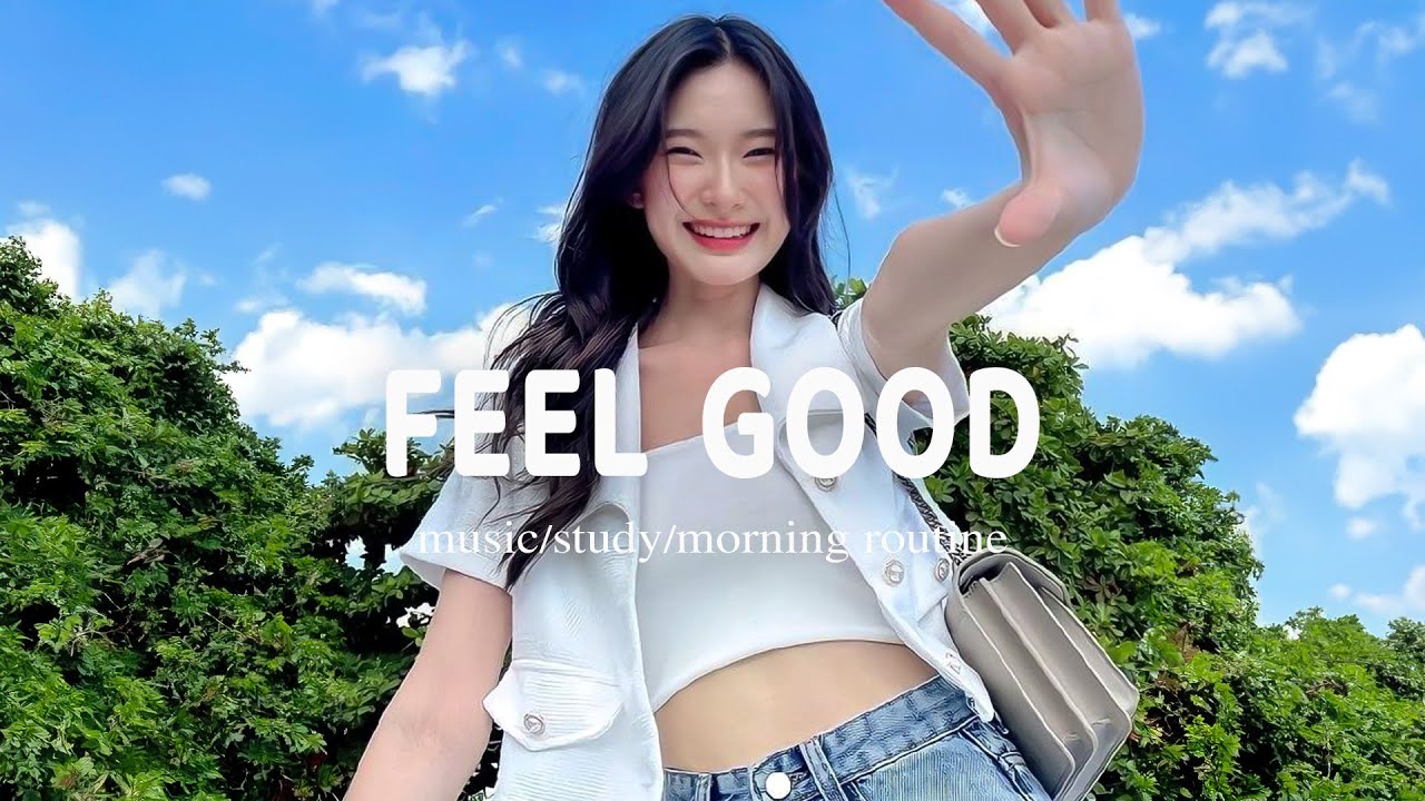 🎧 Feel Good Music to Brighten Your Day ~ Morning Playlist | Catchy Melody