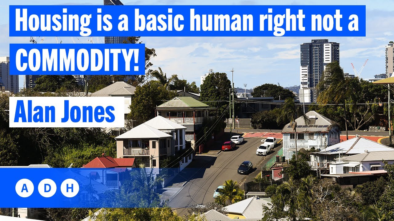 Housing is a basic human right not a COMMODITY! | Alan Jones