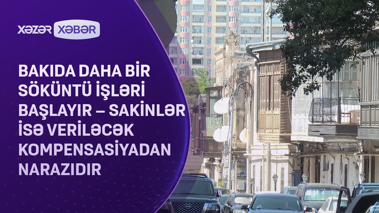 Bakıda daha bir söküntü işləri BAŞLAYIR – Sakinlər isə veriləcək kompensasiyadan NARAZIDIR