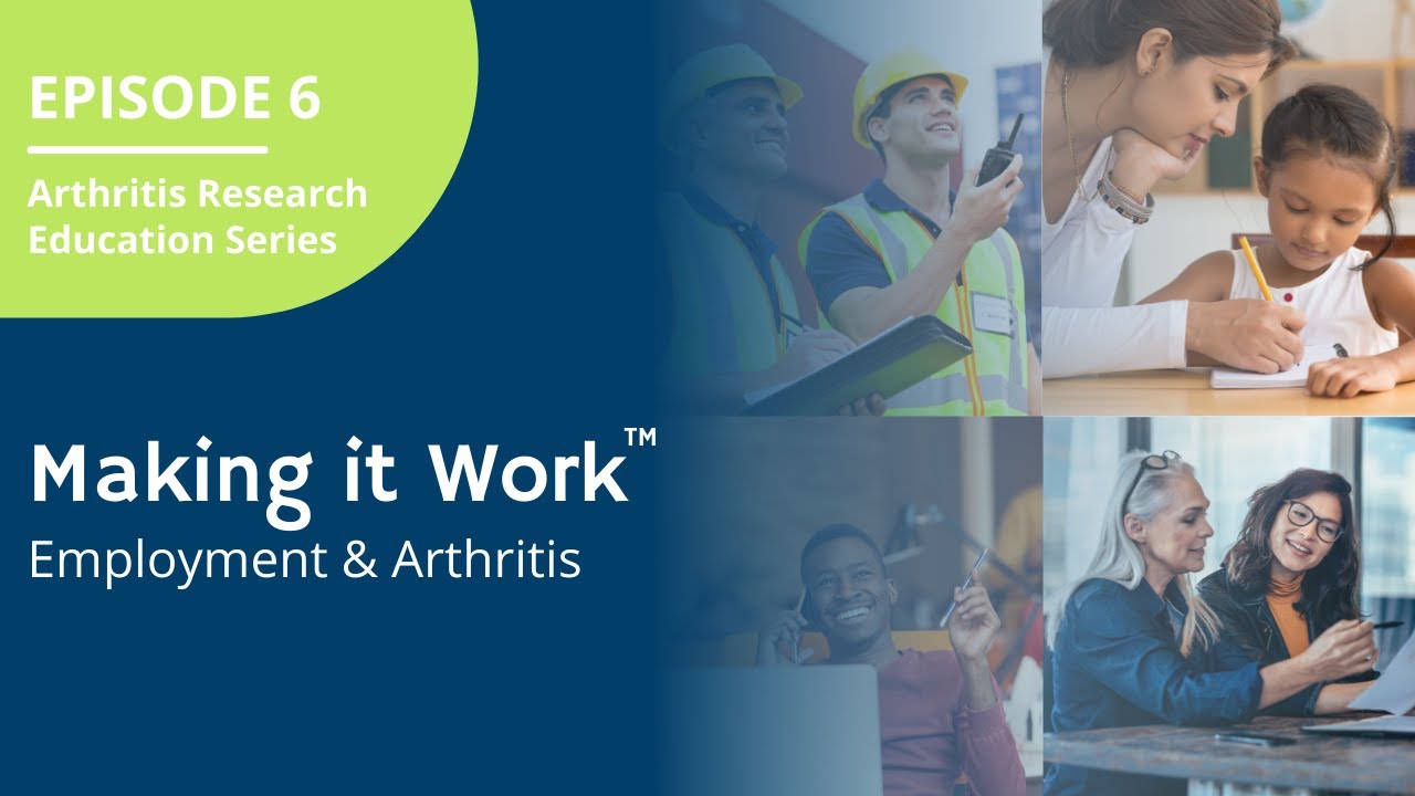 Arthritis Research Education Series Ep.6 - Making it Work&trade;: Employment & Arthritis