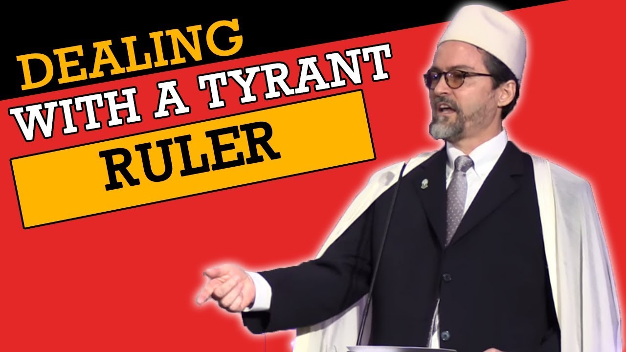 Dealing with Tyrant Rulers/Governments - Shaykh Hamza Yusuf