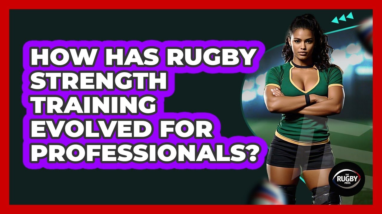 How Has Rugby Strength Training Evolved For Professionals? - The Rugby Pros