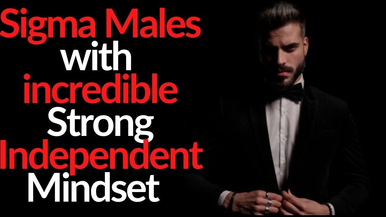 How Sigma Males Develop a Strong Independent Mindset