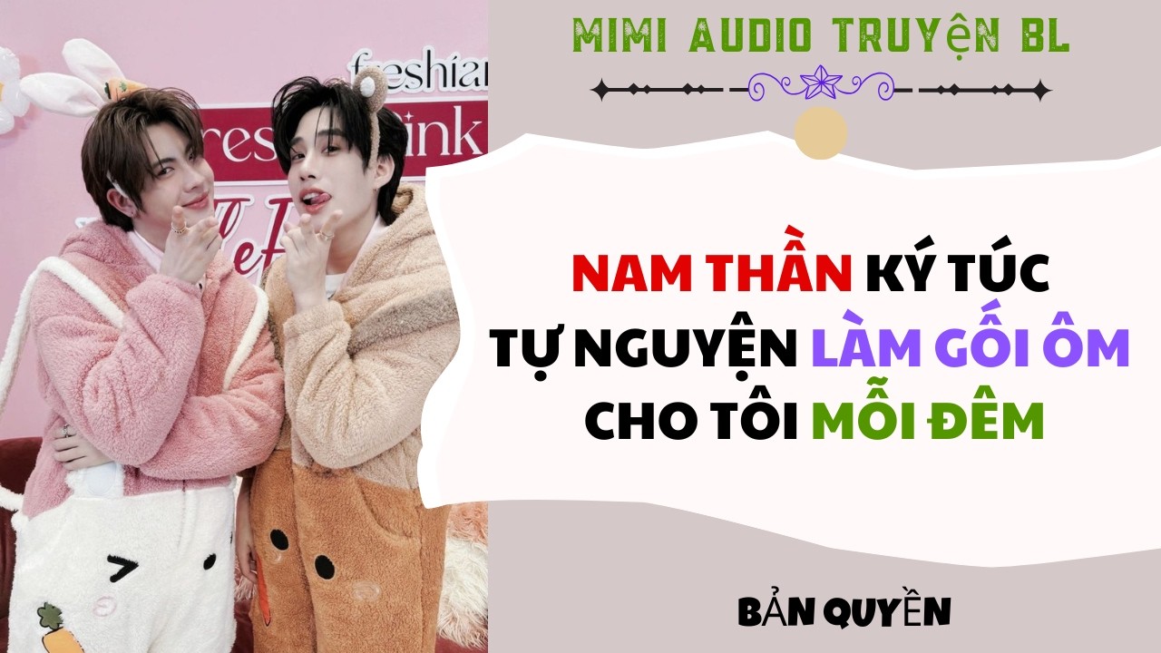 [ Audio Truyện BL ] Nam Thần Ký Túc Tự Nguyện Làm Gối Ôm Cho Tôi Mỗi Đêm  - Truyện Đam Mỹ