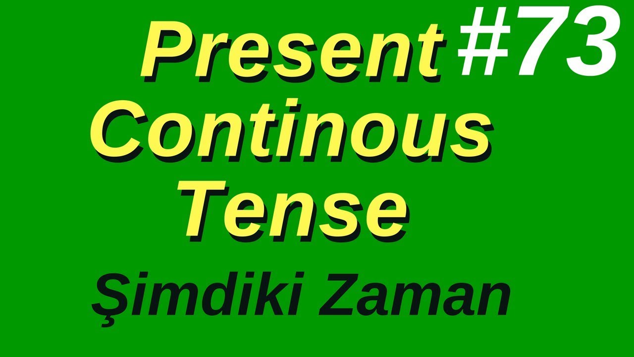 73- Present Continuous Tense (Şimdiki Zaman)