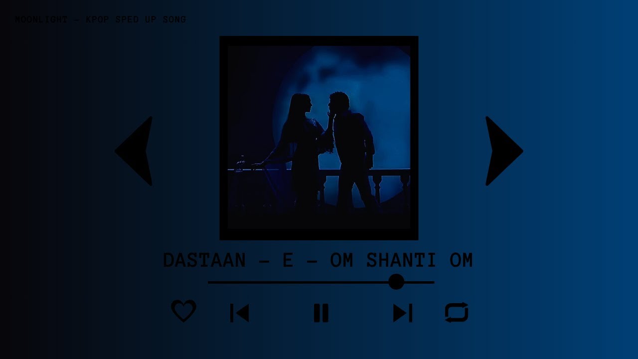 SHAAN - DASTAN - E - OM SHANTI OM (sped up)