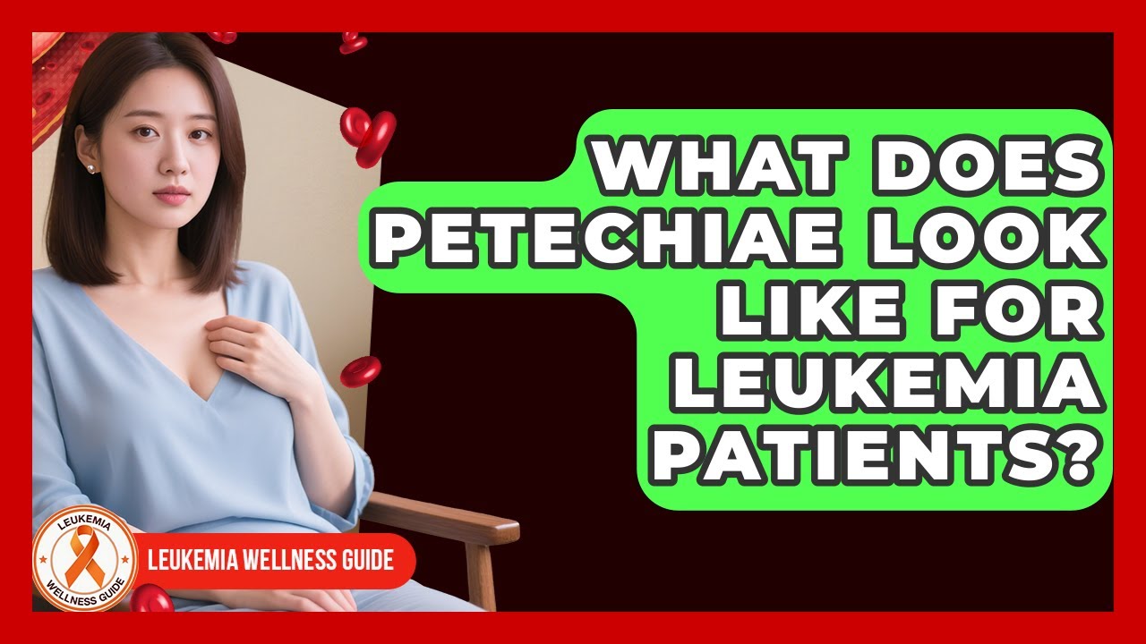 What Does Petechiae Look Like For Leukemia Patients? - Leukemia Wellness Guide