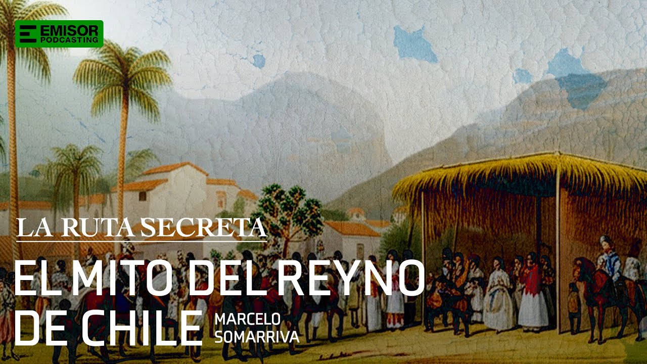 El mito del reyno de Chile, con Marcelo Somarriva | La Ruta Secreta con Francisco Ortega