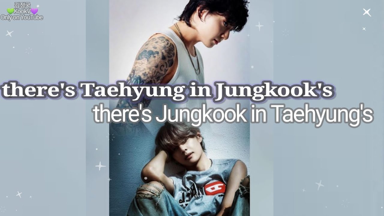 Taekook - There's Taehyung in Jungkook's and there's Jungkook in Taehyung's- Taekook