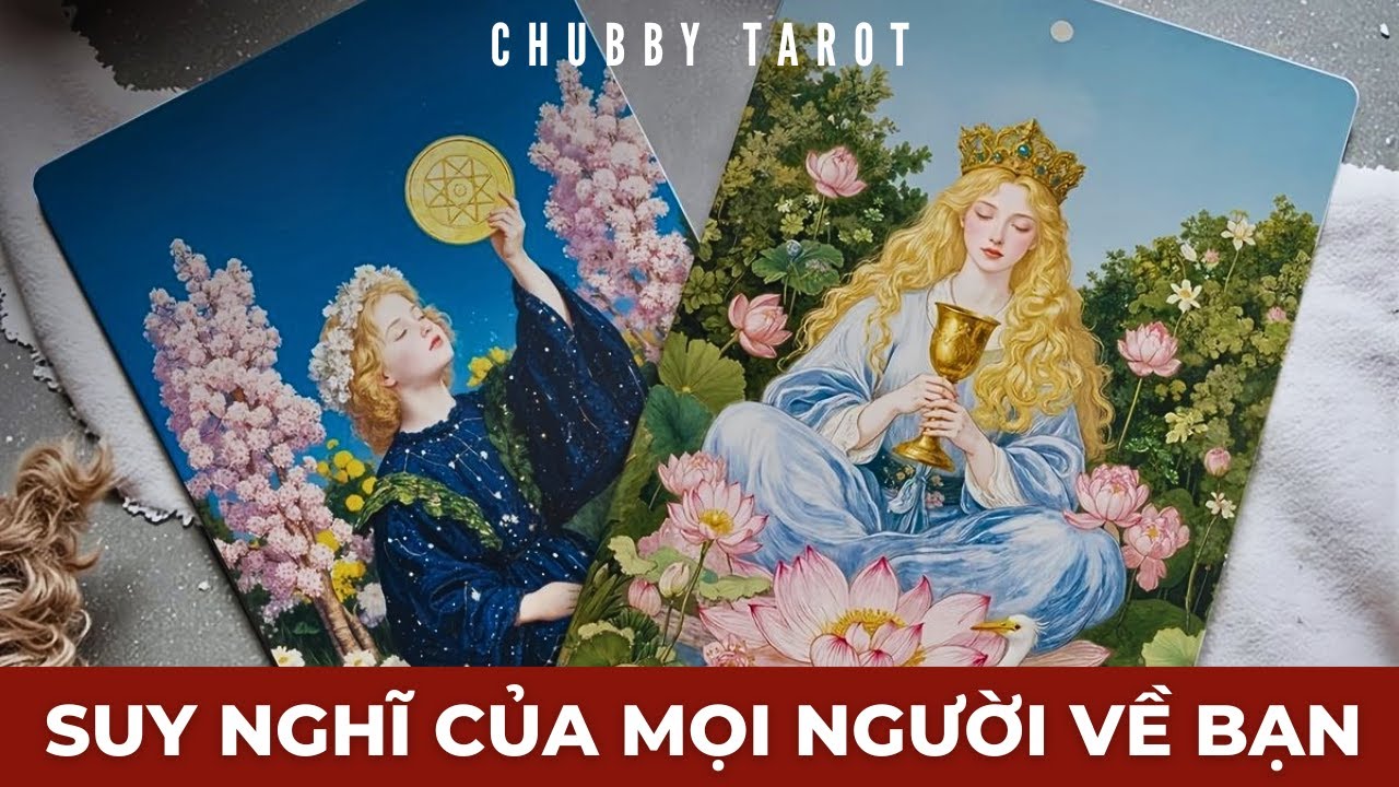 Tarot: Mọi người nghĩ g&igrave; về bạn? | @ChubbyTarot | Tarot Reading