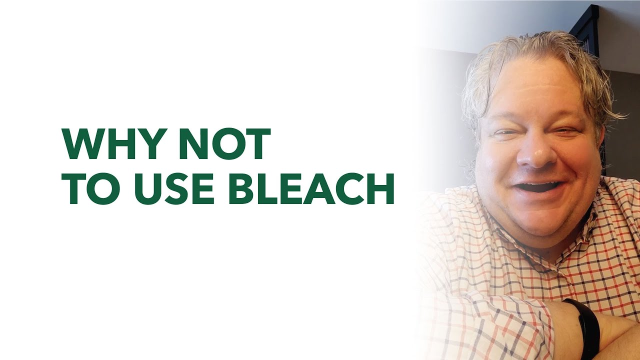 Why NOT To Use Bleach