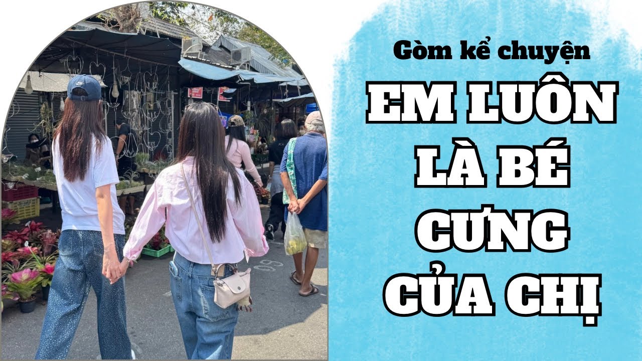 [ Truyện BH ] EM LUÔN LÀ BÉ CƯNG CỦA CHỊ - Gòm