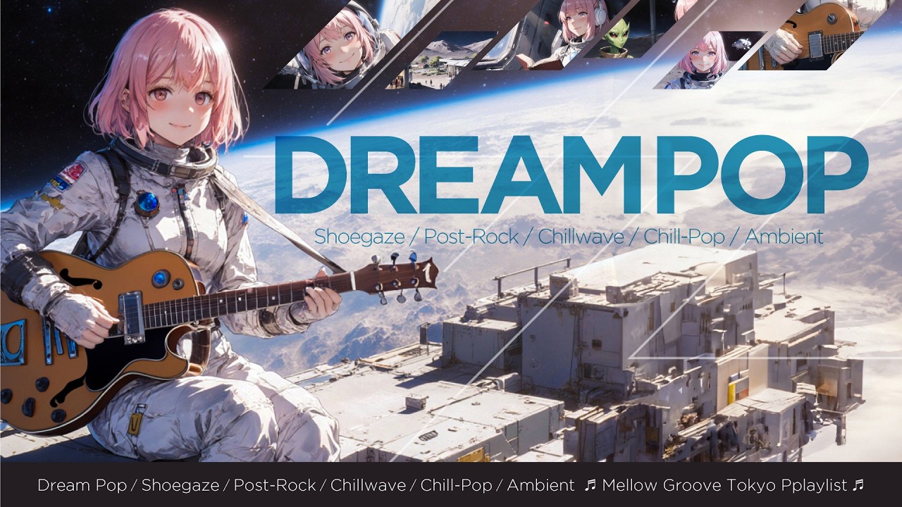 Dream Pop | Shoegaze | Post Rock | Chill Pop || 🎶Mellow and soothing sound｜BGM to Relax & Focus 🎶 ||