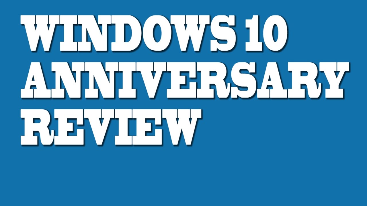 Super quick and detailed windows 10 Anniversary update review