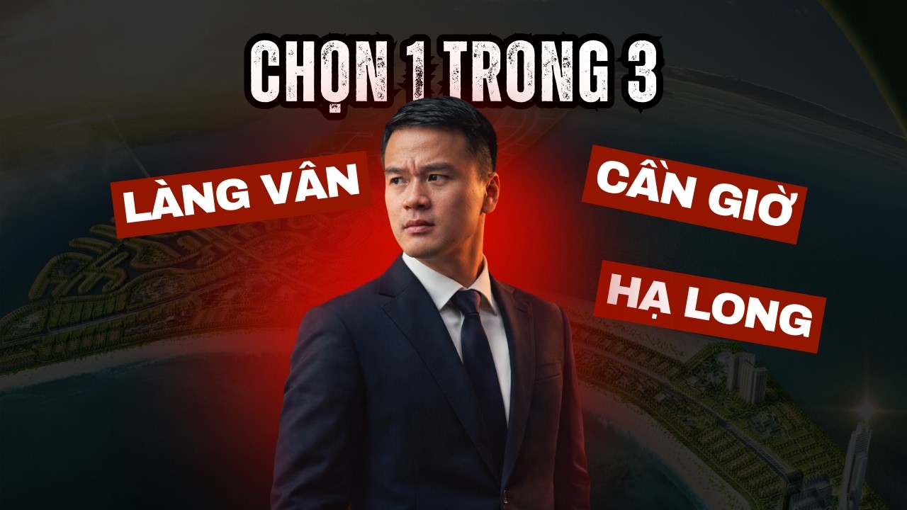 Phân tích đầu tư Vinhomes Làng Vân vs Vinhomes Green Paradise Cần Giờ vs Vinhomes Hạ Long Xanh