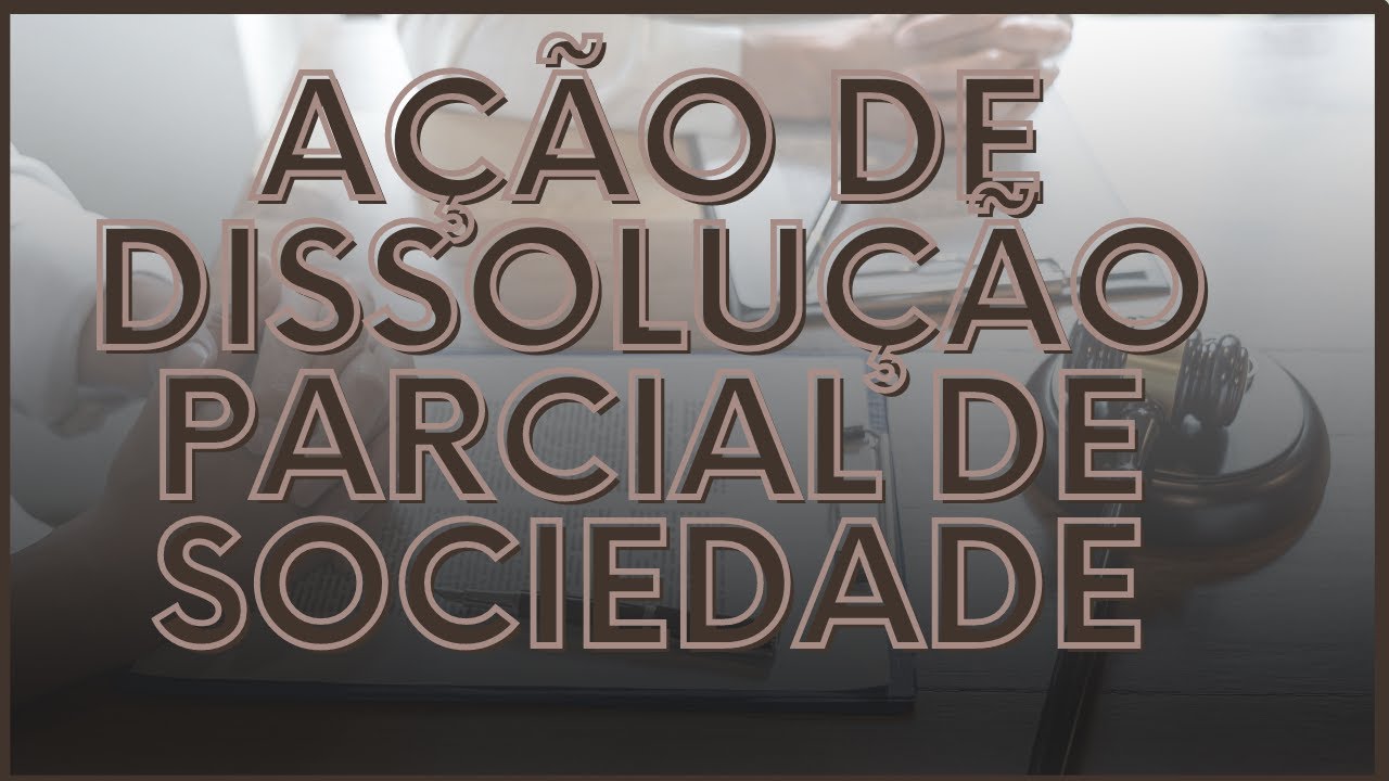 💼Ação De Dissolução Parcial De Sociedade - Análise dos Artigos 599 ao 609 do CPC
