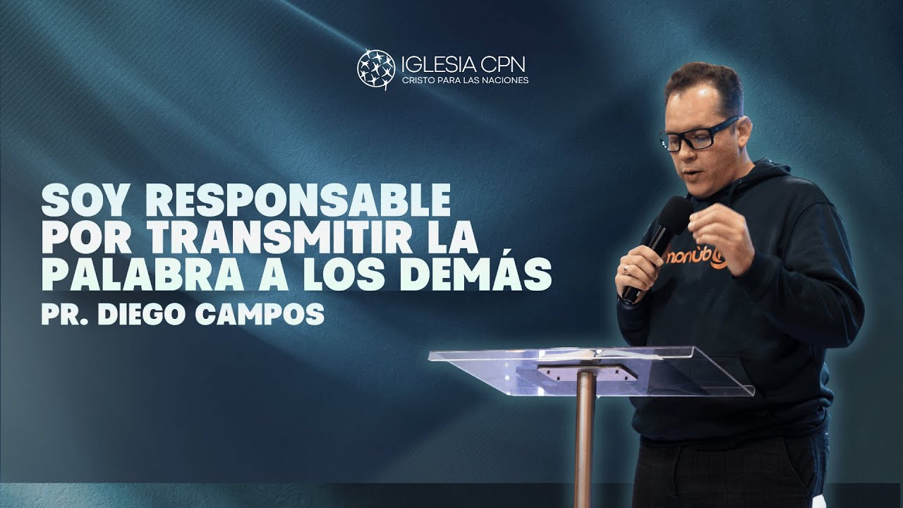 Soy Responsable por Transmitir la Palabra a los demás | Pr. Diego Campos | Prédicas Cristianas