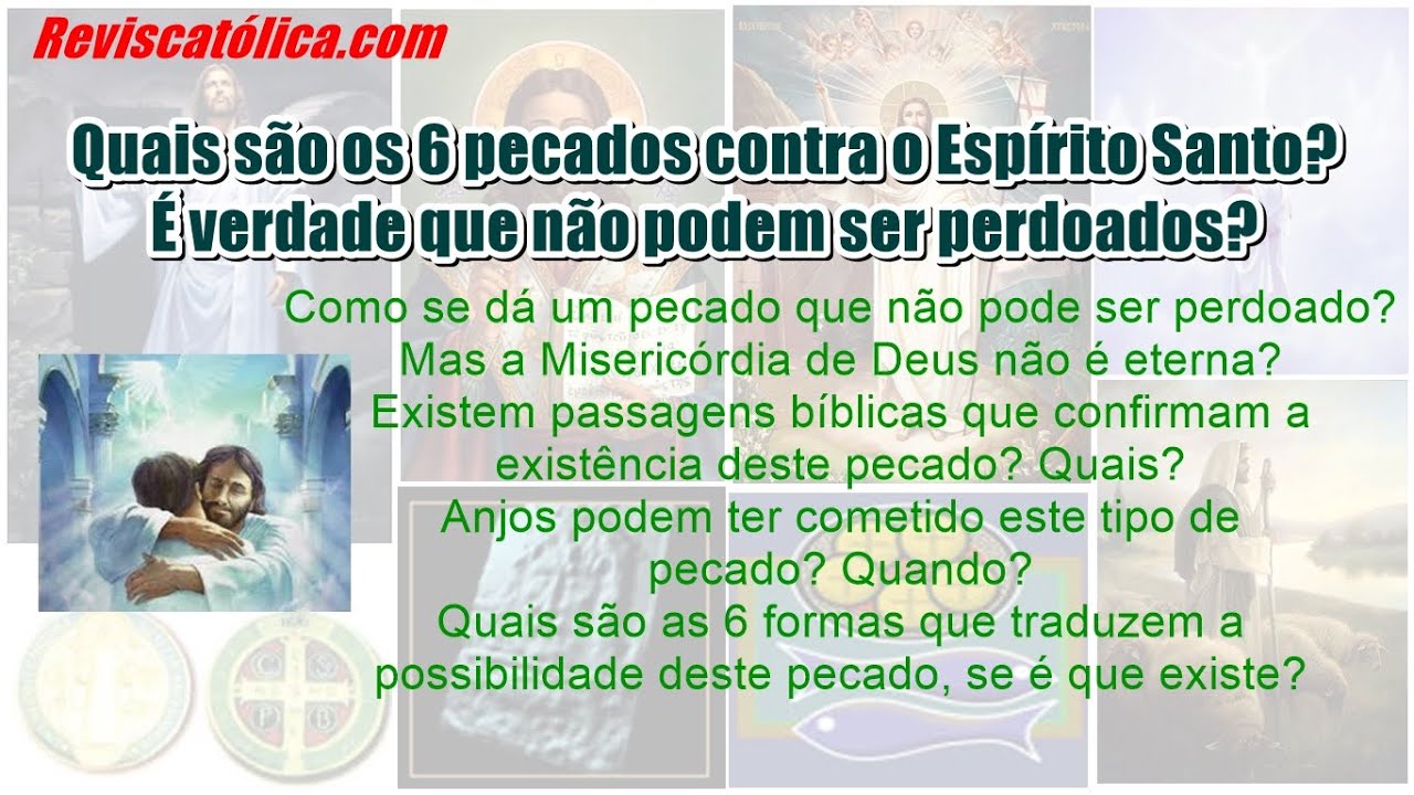Quais são os 6 pecados contra o Espírito Santo? É verdade que não podem ser perdoados?